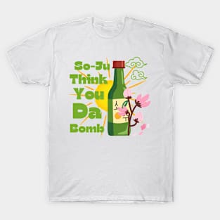 Funny So-ju Think You Da Bomb T-Shirt